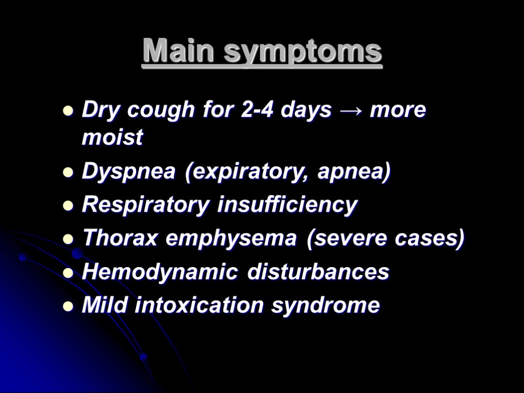 Main symptoms Dry cough for 2-4 days → more moist Dyspnea (expiratory, apnea) Respiratory